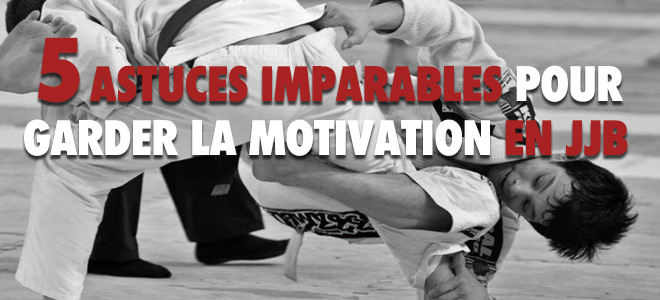 5 astuces imparables pour garder la motivation de s’entrainer au JJB