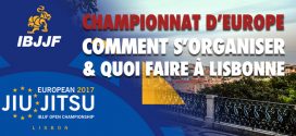 Championnat IBJJF Europe : Comment s’organiser et Que faire à Lisbonne ?