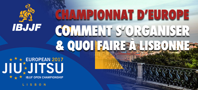 Championnat IBJJF Europe : Comment s’organiser et Que faire à Lisbonne ?